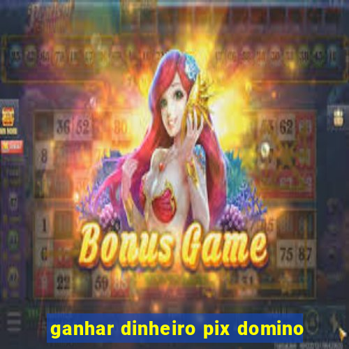 ganhar dinheiro pix domino